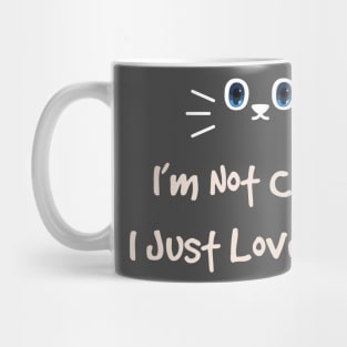 Im Not Crazy i just love cats Mug